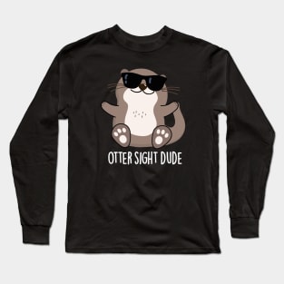 Otter Sight Dude Cute Animal Pun Long Sleeve T-Shirt